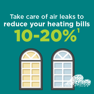 Take care of air leaks to reduce y our heating bills by 10 to 20%